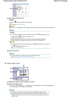 Page 42(1) Start Easy-PhotoPrint EX.
Double-click  (Easy-PhotoPrint EX) on the desktop.
 Click Here: Easy-PhotoPrint EX
Select the Go menu, Applications, Canon Utilities, Easy-PhotoPrint EX, then double-click Easy-PhotoPrint EX.
 Note
 To start Easy-PhotoPrint EX from Solution Menu, double-click  (Solution Menu) on the
desktop and click  (Print photos or albums, etc.).
See To Start Solution Menu.
 To start Easy-PhotoPrint EX from the Start menu, select All Programs (Programs in
Windows 2000), Canon Utilities,...