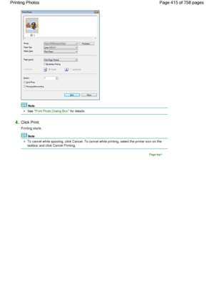 Page 415Note
See Print Photo Dialog Box for details.
4.Click Print.
Printing starts.
Note
To cancel while spooling, click Cancel. To cancel while printing, select the printer icon on the
taskbar and click Cancel Printing.
Page top
Page 415 of 758 pages Printing Photos
 