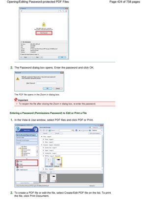 Page 4242.The Password dialog box opens. Enter the password and click OK.
The PDF file opens in the Zoom in dialog box.
Important
To reopen the file after closing the Zoom in dialog box, re-enter the password.
Entering a Password (Permissions Password) to Edit or Print a File
1.In the View & Use window, select PDF files and click PDF or Print.
2.To create a PDF file or edit the file, select Create/Edit PDF file on the list. To print
the file, click Print Document.
Page 424 of 758 pages Opening/Editing...