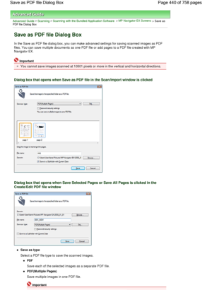 Page 440Advanced Guide > Scanning > Scanning with the Bundled Application Software > MP Navigator EX Screens > Save asPDF file Dialog Box
Save as PDF file Dialog Box
In the Save as PDF file dialog box, you can make advanced settings for saving scanned images as PDF
files. You can save multiple documents as one PDF file or add pages to a PDF file created with MP
Navigator EX.
Important
You cannot save images scanned at 10501 pixels or more in the vertical and horizontal directions.
Dialog box that opens when Save...