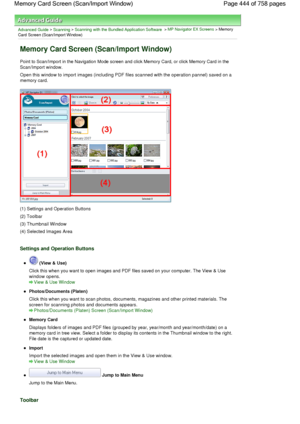 Page 444Advanced Guide > Scanning > Scanning with the Bundled Application Software > MP Navigator EX Screens > Memory
Card Screen (Scan/Import Window)
Memory Card Screen (Scan/Import Window)
Point to Scan/Import in the Navigation Mode screen and click Memory Card, or click Memory Card in the
Scan/Import window.
Open this window to import images (including PDF files scanned with the operation pannel) saved on a
memory card.
(1) Settings and Operation Buttons
(2) Toolbar
(3) Thumbnail Window
(4) Selected Images...