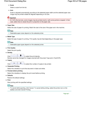 Page 453Scale
Select a scale from the list.
Auto
Scale is adjusted automatically according to the detected paper width and the selected paper size.
Image may be printed rotated 90 degrees depending on its size.
Important
At 100% Normal-size, some images may be printed small or with some portions cropped. In that
case, select Auto to resize the print in proportion to the paper size.
Paper Size
Select the size of paper for printing. Match the size to the size of the paper set in the machine.
Note
Selectable paper...