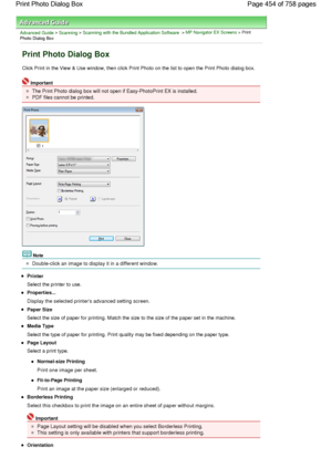 Page 454Advanced Guide > Scanning > Scanning with the Bundled Application Software > MP Navigator EX Screens > Print
Photo Dialog Box
Print Photo Dialog Box
Click Print in the View & Use window, then click Print Photo on the list to open the Print Photo dialog box.
Important
The Print Photo dialog box will not open if Easy-PhotoPrint EX is installed.
PDF files cannot be printed.
Note
Double-click an image to display it in a different window.
Printer
Select the printer to use.
Properties...
Display the selected...