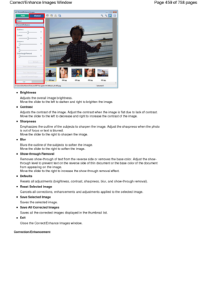 Page 459Brightness
Adjusts the overall image brightness.
Move the slider to the left to darken and right to brighten the image.
Contrast
Adjusts the contrast of the image. Adjust the contrast when the image is flat due to lack of contrast.
Move the slider to the left to decrease and right to increase the contrast of the image.
Sharpness
Emphasizes the outline of the subjects to sharpen the image. Adjust the sharpness when the photo
is out of focus or text is blurred.
Move the slider to the right to sharpen the...