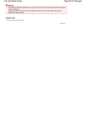 Page 463Important
The following restrictions apply when you scan with Document Type set to Auto Mode in the Save or
Custom dialog box.
Specify Document Type (other than Auto Mode) to extract the text in the image and convert to
editable text after scanning.
Related Topic
Easy Scanning with One-click
Page top
Page 463 of 758 pages One-click Mode Screen
 