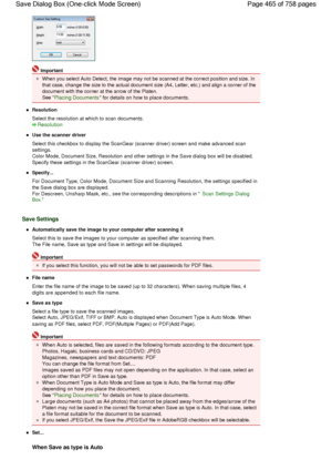 Page 465Important
When you select Auto Detect, the image may not be scanned at the correct position and size. In
that case, change the size to the actual document size (A4, Letter, etc.) and align a corner of the
document with the corner at the arrow of the Platen.
See Placing Documents for details on how to place documents.
Resolution
Select the resolution at which to scan documents.
Resolution
Use the scanner driver
Select this checkbox to display the ScanGear (scanner driver) screen and make advanced scan...