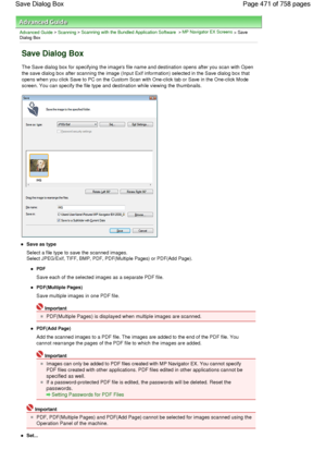 Page 471Advanced Guide > Scanning > Scanning with the Bundled Application Software > MP Navigator EX Screens > SaveDialog Box
Save Dialog Box
The Save dialog box for specifying the images file name and destination opens after you scan with Open
the save dialog box after scanning the image (Input Exif information) selected in the Save dialog box that
opens when you click Save to PC on the Custom Scan with One-click tab or Save in the One-click Mode
screen. You can specify the file type and destination while...