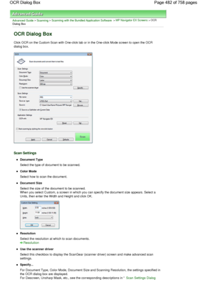 Page 482Advanced Guide > Scanning > Scanning with the Bundled Application Software > MP Navigator EX Screens > OCR
Dialog Box
OCR Dialog Box
Click OCR on the Custom Scan with One-click tab or in the One-click Mode screen to open the OCR
dialog box.
Scan Settings
Document Type
Select the type of document to be scanned.
Color Mode
Select how to scan the document.
Document Size
Select the size of the document to be scanned.
When you select Custom, a screen in which you can specify the document size appears. Select...