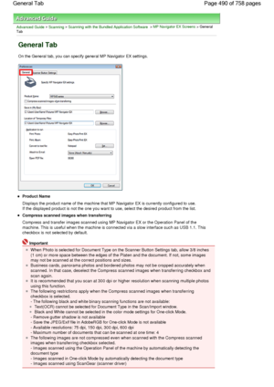 Page 490Advanced Guide > Scanning > Scanning with the Bundled Application Software > MP Navigator EX Screens > General
Tab
General Tab
On the General tab, you can specify general MP Navigator EX settings.
Product Name
Displays the product name of the machine that MP Navigator EX is currently configured to use.
If the displayed product is not the one you want to use, select the desired product from the list.
Compress scanned images when transferring
Compress and transfer images scanned using MP Navigator EX or...