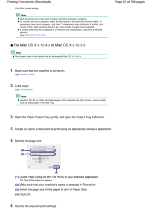 Page 51Click Print to start printing.
 Note
 Click the printer icon in the Dock to display the list of print jobs in progress.
 To cancel a print job in progress, select the desired job in the Name list and click Delete. To
temporarily stop a job in progress, click Hold. To temporarily stop all the jobs in the list, click
Pause Printer. After canceling the print job, blank sheets of paper may be ejected.
 If printed ruled lines are misaligned or print results are unsatisfactory, adjust the print head
position....