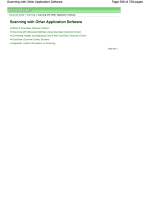 Page 506Advanced Guide > Scanning > Scanning with Other Application Software
Scanning with Other Application Software
What Is ScanGear (Scanner Driver)?
Scanning with Advanced Settings Using ScanGear (Scanner Driver)
Correcting Images and Adjusting Colors with ScanGear (Scanner Driver)
ScanGear (Scanner Driver) Screens
Appendix: Useful Information on Scanning
Page top
Page 506 of 758 pages Scanning with Other Application Software
 