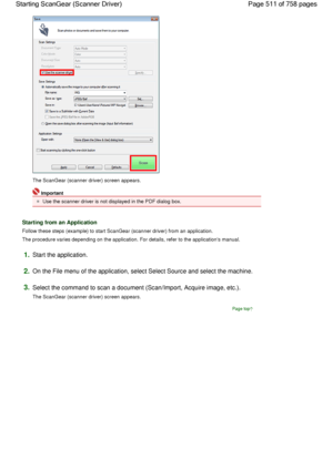 Page 511The ScanGear (scanner driver) screen appears.
Important
Use the scanner driver is not displayed in the PDF dialog box.
Starting from an Application
Follow these steps (example) to start ScanGear (scanner driver) from an application.
The procedure varies depending on the application. For details, refer to the applications manual.
1.Start the application.
2.On the File menu of the application, select Select Source and select the machine.
3.Select the command to scan a document (Scan/Import, Acquire image,...