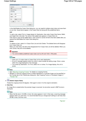 Page 549In the Add/Delete the Output Size dialog box, you can specify multiple output sizes and save them
at one time. Saved items appear in the Output Size list along with the predefined items.
Add
To add a size, select Print or Image display for Destination, then enter Output Size Name, Width,
and Height then click Add. The name of the added size appears in Output Size List.
Click Save to save all the added items. Click Cancel to cancel all items that were added after you
opened the Add/Delete the Output Size...