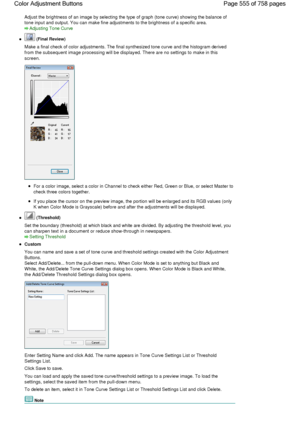 Page 555Adjust the brightness of an image by selecting the type of graph (tone curve) showing the balance of
tone input and output. You can make fine adjustments to the brightness of a specific area.
Adjusting Tone Curve
 (Final Review)
Make a final check of color adjustments. The final synthesized tone curve and the histogram derived
from the subsequent image processing will be displayed. There are no settings to make in this
screen.
For a color image, select a color in Channel to check either Red, Green or...