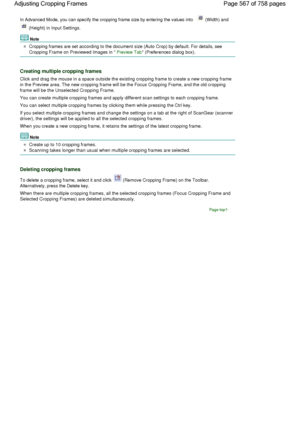 Page 567In Advanced Mode, you can specify the cropping frame size by entering the values into  (Width) and 
 (Height) in Input Settings.
Note
Cropping frames are set according to the document size (Auto Crop) by default. For details, see
Cropping Frame on Previewed Images in Preview Tab (Preferences dialog box).
Creating multiple cropping frames
Click and drag the mouse in a space outside the existing cropping frame to create a new cropping frame
in the Preview area. The new cropping frame will be the Focus...