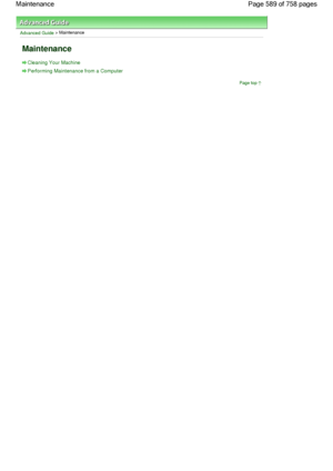 Page 589Advanced Guide > Maintenance
Maintenance
Cleaning Your Machine
Performing Maintenance from a Computer
Page top
Page 589 of 758 pages Maintenance
 