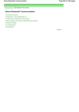 Page 604Advanced Guide > About Bluetooth Communication
About Bluetooth Communication
Handling Precautions
Preparation to Use the Bluetooth Unit
Printing Data via Bluetooth Communication 
Basic Procedure for Printing via Bluetooth Communication
Bluetooth Settings
Troubleshooting
Specifications
Page top
Page 604 of 758 pages About Bluetooth Communication
 