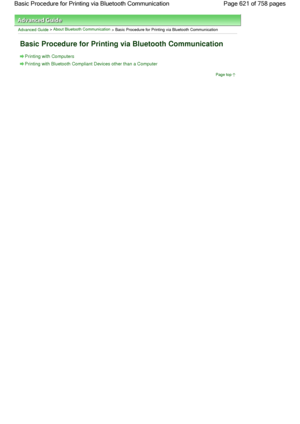 Page 621Advanced Guide > About Bluetooth Communication
 > Basic Procedure for Printing via Bluetooth Communication
Basic Procedure for Printing via Bluetooth Communication
Printing with Computers
Printing with Bluetooth Compliant Devices other than a Computer
Page top
Page 621 of 758 pages Basic Procedure for Printing via Bluetooth Communication
 