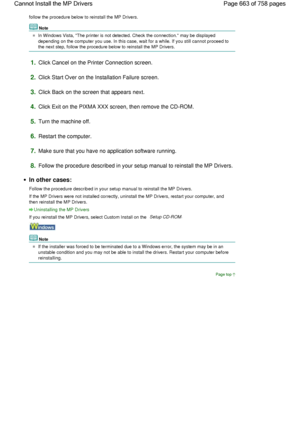 Page 663follow the procedure below to reinstall the MP Drivers.
Note
In Windows Vista, The printer is not detected. Check the connection. may be displayed
depending on the computer you use. In this case, wait for a while. If you still cannot proceed to
the next step, follow the procedure below to reinstall the MP Drivers.
1.Click Cancel on the Printer Connection screen.
2.Click Start Over on the Installation Failure screen.
3.Click Back on the screen that appears next.
4.Click Exit on the PIXMA XXX screen, then...