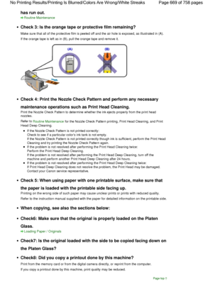 Page 669has run out.
Routine Maintenance
Check 3: Is the orange tape or protective film remaining?
Make sure that all of the protective film is peeled off and the air hole is exposed, as illustrated in (A).
If the orange tape is left as in (B), pull the orange tape and remove it.
Check 4: Print the Nozzle Check Pattern and perform any necessary
maintenance operations such as Print Head Cleaning.
Print the Nozzle Check Pattern to determine whether the ink ejects properly from the print head
nozzles.
Refer to...