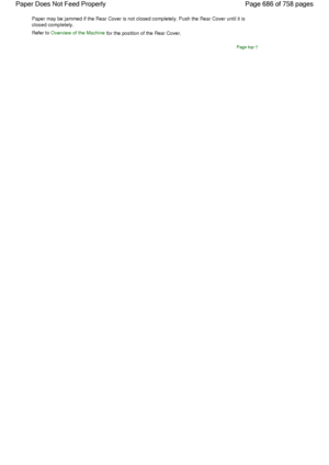 Page 686Paper may be jammed if the Rear Cover is not closed completely. Push the Rear Cover until it is
closed completely.
Refer to Overview of the Machine for the position of the Rear Cover.
Page top
Page 686 of 758 pages Paper Does Not Feed Properly
 