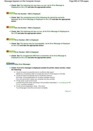 Page 693Check: See The following ink may have run out. in An Error Message Is
Displayed on the LCD and take the appropriate action.
Ink Info Number: 1683 Is Displayed
Check: See The remaining level of the following ink cannot be correctly
detected. in An Error Message Is Displayed on the LCD and take the appropriate
action.
Ink Info Number: 1688 Is Displayed
Check: See The following ink has run out. in An Error Message Is Displayed on
the LCD
 and take the appropriate action.
Error Number: 2001 Is Displayed...