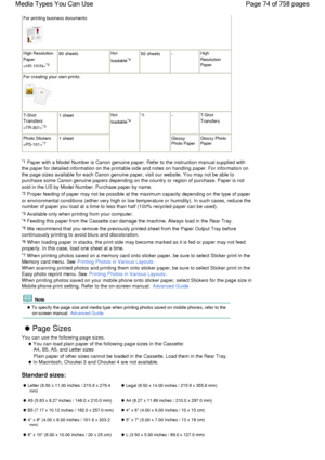 Page 74For printing business documents:
High Resolution
Paper
*3
80 sheetsNot
loadable*450 sheets-High
Resolution
Paper
For creating your own prints:
T-Shirt
Transfers
*3
1 sheetNot
loadable*4
*5-T-Shirt
Transfers
Photo Stickers
*71 sheetGlossyPhoto PaperGlossy PhotoPaper
*1 Paper with a Model Number is Canon genuine paper. Refer to the instruction manual supplied with
the paper for detailed information on the printable side and notes on handling paper. For information on
the page sizes available for each Canon...