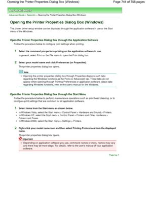 Page 744Advanced Guide > Appendix > Opening the Printer Properties Dialog Box (Windows)
Opening the Printer Properties Dialog Box (Windows)
The printer driver setup window can be displayed through the application software in use or the Start
menu of the Windows.
Open the Printer Properties Dialog Box through the Application Software
Follow the procedure below to configure print settings when printing.
1.Select the command you perform printing on the application software in use.
In general, select Print on the...