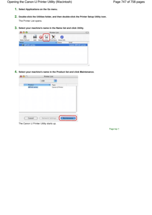 Page 7471.Select Applications on the Go menu.
2.Double-click the Utilities folder, and then double-click the Printer Setup Utility icon.
The Printer List opens.
3.Select your machines name in the Name list and click Utility.
4.Select your machines name in the Product list and click Maintenance.
The Canon IJ Printer Utility starts up.
Page top
Page 747 of 758 pages Opening the Canon IJ Printer Utility (Macintosh)
 