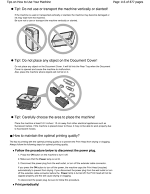 Page 116 Tip!: Do not use or transport the machine vertically or slanted!
If the machine is used or transported vertically or  slanted, the machine may become damaged or
ink may leak from the machine.  
Be sure not to use or transport the machine vertica lly or slanted.
 Tip!: Do not place any object on the Document Cover!
Do not place any object on the Document Cover. It w ill fall into the Rear Tray when the Document
Cover is opened and cause the machine to malfunctio n.
Also, place the machine where objects...