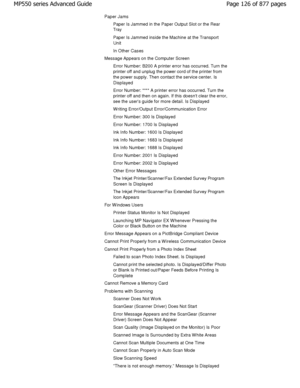 Page 126Paper Jams
Paper Is Jammed in the Paper Output Slot or the Rear
Tray 
Paper Is Jammed inside the Machine at the Transport
Unit 
In Other Cases
Message Appears on the Computer Screen
Error Number: B200 A printer error has occurred. Tu rn the
printer off and unplug the power cord of the printe r from
the power supply. Then contact the service center.  Is
Displayed
Error Number: **** A printer error has occurred. Turn the
printer off and then on again. If this doesnt clea r the error,
see the users guide...