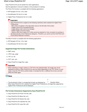 Page 144Easy-PhotoPrint EX can be started from other applications.
See the applications manual for details on the pro cedure for starting.
The Photo Print function is available with the foll owing applications:
MP Navigator EX Ver.1.00 or later
ZoomBrowser EX Ver.6.0 or later
Digital Photo Professional Ver.3.2 or later
Important
Easy-PhotoPrint EX is subject to the following rest rictions when started from Digital Photo
Professional:
- Menu does not appear in the step button area on t he left side of the...
