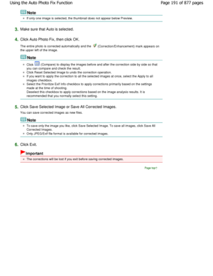 Page 191Note
If only one image is selected, the thumbnail does not appear below Preview.
3.Make sure that Auto is selected.
4.Click Auto Photo Fix, then click OK. 
The entire photo is corrected automatically and the 
 (Correction/Enhancement) mark appears on
the upper left of the image.
Note
Click  (Compare) to display the images before and after t he correction side by side so that
you can compare and check the result.
Click Reset Selected Image to undo the correction o peration.
If you want to apply the...