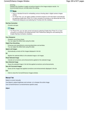 Page 209shooting.
Deselect this checkbox to apply corrections based on the image analysis results. It is
recommended that you normally select this setting.
Note
Exif is a standard format for embedding various shootin g data in digital camera images
(JPEG).
For Photo Print, you can apply suitable corrections  based on Exif information automatically
by selecting Enable Auto Photo Fix in Color correction  for printing on the Advanced tab of the
Preferences dialog box and selecting the Prioritize  Exif Info...