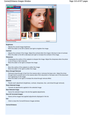 Page 210BrightnessAdjusts the overall image brightness. 
Move the slider to the left to darken and right to  brighten the image.
Contrast Adjusts the contrast of the image. Adjust the contr ast when the image is flat due to lack of contrast.
Move the slider to the left to decrease and right t o increase the contrast of the image.
Sharpness Emphasizes the outline of the subjects to sharpen the ima ge. Adjust the sharpness when the photo
is out of focus or text is blurred.
Move the slider to the right to sharpen...