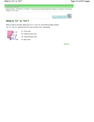 Page 217Advanced Guide > Printing from a Computer > Printing with the Bundled Application Software > Questions and Answers> W hat Is C1 or C4?
What Is C1 or C4?
When an album is printed, labels such as C1 and C4 are printed as page numbers.
The C1 and C4 represent the front cover and back cove r, respectively.
C1: Front cover 
C2: Inside the front cover 
C3: Inside the back cover 
C4: Back cover
Page top
Page 217 of 877 pages
What Is C1 or C4?
JownloadedtfromtManualsPrinterFcomtManuals    
