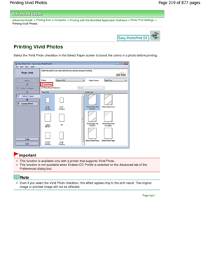 Page 219Advanced Guide > Printing from a Computer > Printing with the Bundled Application Software > Photo Print Settings >
Printing Vivid Photos
Printing Vivid Photos
Select the Vivid Photo checkbox in the Select Paper  screen to boost the colors in a photo before printing.
Important
This function is available only with a printer that supports Vivid Photo.
This function is not available when Enable ICC Prof ile is selected on the Advanced tab of the
Preferences dialog box.
Note
Even if you select the Vivid...