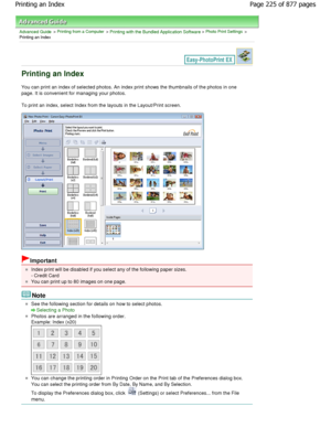 Page 225Advanced Guide > Printing from a Computer > Printing with the Bundled Application Software > Photo Print Settings >
Printing an Index
Printing an Index
You can print an index of selected photos. An index  print shows the thumbnails of the photos in one
page. It is convenient for managing your photos. 
To print an index, select Index from the layouts in  the Layout/Print screen.
Important
Index print will be disabled if you select any of the following paper sizes.
- Credit Card
You can print up to 80...