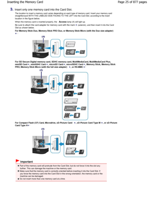 Page 253.Insert only one memory card into the Card Slot.The location to insert a memory card varies depending on  each type of memory card. Insert your memory card
straightforward WITH THE LABELED SIDE FACING TO THE  LEFT into the Card Slot, according to the insert
location in the figure below.
W hen the memory card is inserted properly, the 
Access lamp (A) will light up.
Be sure to attach the card adapter for memory card 
with the mark  (asterisk), and then insert it into the Card
Slot as shown below. 
For...