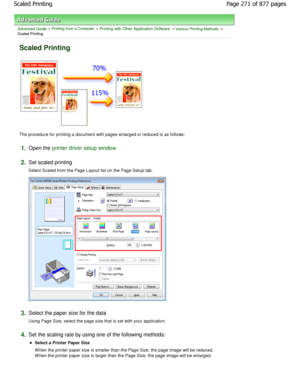 Page 271Advanced Guide > Printing from a Computer > Printing with Other Application Software > Various Printing Methods >
Scaled Printing 
Scaled Printing 
The procedure for printing a document with pages enlar ged or reduced is as follows: 
1.Open the printer driver setup window
2.
Set scaled printing  
Select Scaled from the Page Layout list on the Page  Setup tab. 
3.Select the paper size for the data  
Using Page Size, select the page size that is set with your application. 
4.Set the scaling rate by using...