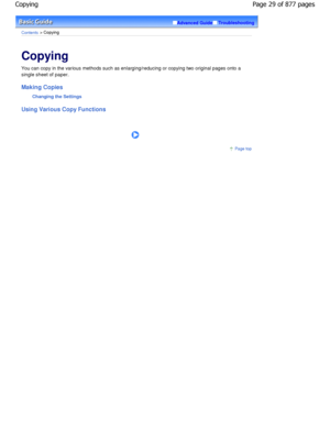 Page 29Advanced GuideTroubleshooting
Contents > Copying
Copying 
You can copy in the various methods such as enlarging/reducing or copying two original pages onto a
single sheet of paper.
Making Copies
Changing the Settings
Using Various Copy Functions
      
Page top
Page 29 of 877 pages
Copying
JownloadedtfromtManualsPrinterFcomtManuals   