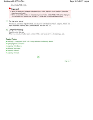 Page 312Select Adobe RGB (1998). 
Important 
W hen the application software specifies an input profile, the input profile setting of the printer
driver becomes invalid. 
W hen no input ICC profiles are installed on your co mputer, Adobe RGB (1998) is not displayed.
You can install ICC profiles from the Setup CD-ROM  that accompanies the machine. 
7.Set the other items  
If necessary, click Color Adjustment tab, and adjust the color balance of Cyan, Magenta, Yellow, and
adjust Brightness, Intensity, and Contrast...