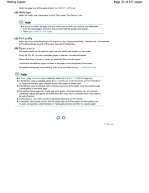 Page 33Select the page size of the paper to print: A4, 8.5x11 (LTR), etc.
(4) Media type
Select the media type of the paper to print: Plain p aper, Plus Glossy II, etc.
 Note
 If you do not select the page size and media type corr ectly, the machine may feed paper
from the wrong paper source or may not print with the  proper print quality.
See Paper Source to Load Paper.
(5) Print quality 
Adjust the print quality according to the original to  copy: High(quality-priority), Standard, etc. The avail able
print...