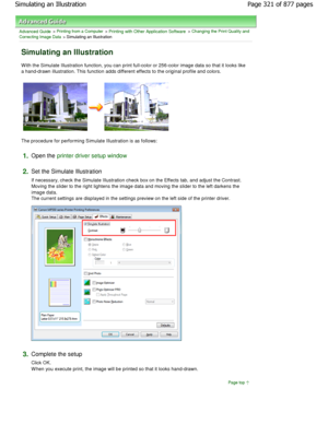 Page 321Advanced Guide > Printing from a Computer > Printing with Other Application Software > Changing the Print Quality and
Correcting Image Data
 > Simulating an Illustration 
Simulating an Illustration 
W ith the Simulate Illustration function, you can pr int full-color or 256-color image data so that it looks like
a hand-drawn illustration. This function adds diffe rent effects to the original profile and colors. 
The procedure for performing Simulate Illustration is  as follows: 
1.Open the printer driver...