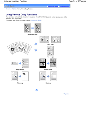 Page 34Advanced GuideTroubleshooting
Contents > Copying > Using Various Copy Functions
Using Various Copy Functions 
You can make various kinds of copies if you press the left Function
 button to select Special copy at the
bottom of the Copy screen. 
For details, refer to the on-screen manual: 
Advanced Guide.
 
Borderless copy 
2-on-1 copy
4-on-1 copy
Image repeat Frame erase
Trimming Masking
      
Page top
Page 34 of 877 pages
Using Various Copy Functions
JownloadedtfromtManualsPrinterFcomtManuals            