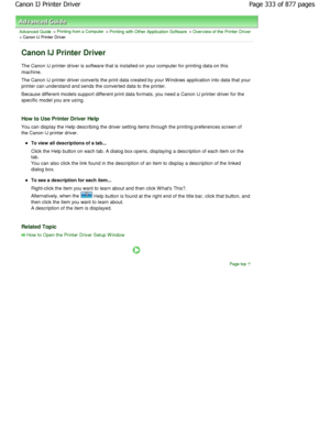 Page 333Advanced Guide > Printing from a Computer > Printing with Other Application Software > Overview of the Printer Driver> Canon IJ Printer Driver 
Canon IJ Printer Driver 
The Canon IJ printer driver is software that is installed on your computer for printing data on this
machine. 
The Canon IJ printer driver converts the print data  created by your W indows application into data that  your
printer can understand and sends the converted data  to the printer. 
Because different models support different print...