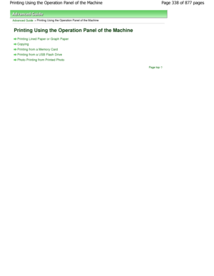 Page 338Advanced Guide > Printing Using the Operation Panel of the Machine 
Printing Using the Operation Panel of the Machine 
Printing Lined Paper or Graph Paper
Copying
Printing from a Memory Card
Printing from a USB Flash Drive
Photo Printing from Printed PhotoPage top
Page 338 of 877 pages
Printing Using the Operation Panel of the Machine
JownloadedtfromtManualsPrinterFcomtManuals  