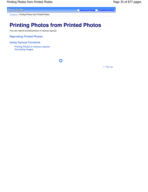 Page 35Advanced GuideTroubleshooting
Contents > Printing Photos from Printed Photos
Printing Photos from Printed Photos 
You can reprint printed photos in various layouts.
Reprinting Printed Photos 
Using Various FunctionsPrinting Photos in Various Layouts 
Correcting Images
      
Page top
Page 35 of 877 pages
Printing Photos from Printed Photos
JownloadedtfromtManualsPrinterFcomtManuals   