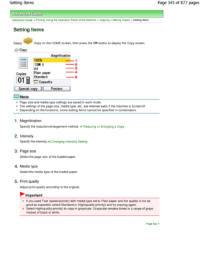 Page 345Advanced Guide > Printing Using the Operation Panel of the Machine > Copying > Making Copies > Setting Items
Setting Items
Select  Copy on the HOME screen, then press the OK
 button to display the Copy screen.
Note
Page size and media type settings are saved in each  mode.
The settings of the page size, media type, etc. are retained even if the machine is turned off.
Depending on the functions, some setting items cann ot be specified in combination.
1.Magnification 
Specify the reduction/enlargement...