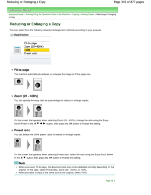 Page 346Advanced Guide > Printing Using the Operation Panel of the Machine > Copying > Making Copies > Reducing or Enlarging
a Copy
Reducing or Enlarging a Copy
You can select from the following reduction/enlarge ment methods according to your purpose.
Fit-to-page 
The machine automatically reduces or enlarges the i mage to fit the page size.
Zoom (25 - 400%) 
You can specify the copy ratio as a percentage to reduce or enlarge copies.
On the screen that appears when selecting Zoom (25  - 400%), change the ratio...